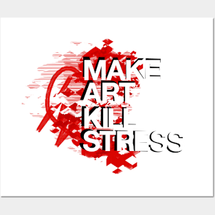 Make Art Kill Stress Posters and Art